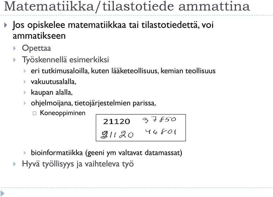 kemian teollisuus vakuutusalalla, kaupan alalla, ohjelmoijana, tietojärjestelmien parissa,