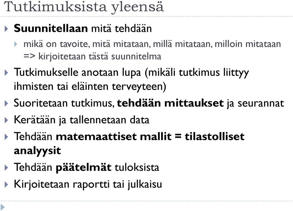 eläinten terveyteen) Suoritetaan tutkimus, tehdään mittaukset ja seurannat Kerätään ja tallennetaan data