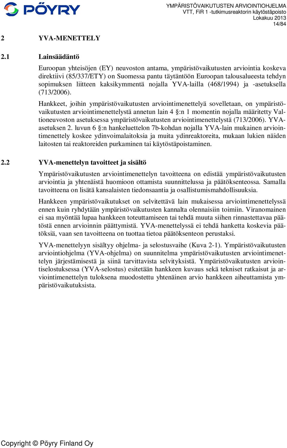 liitteen kaksikymmentä nojalla YVA-lailla (468/1994) ja -asetuksella (713/2006).