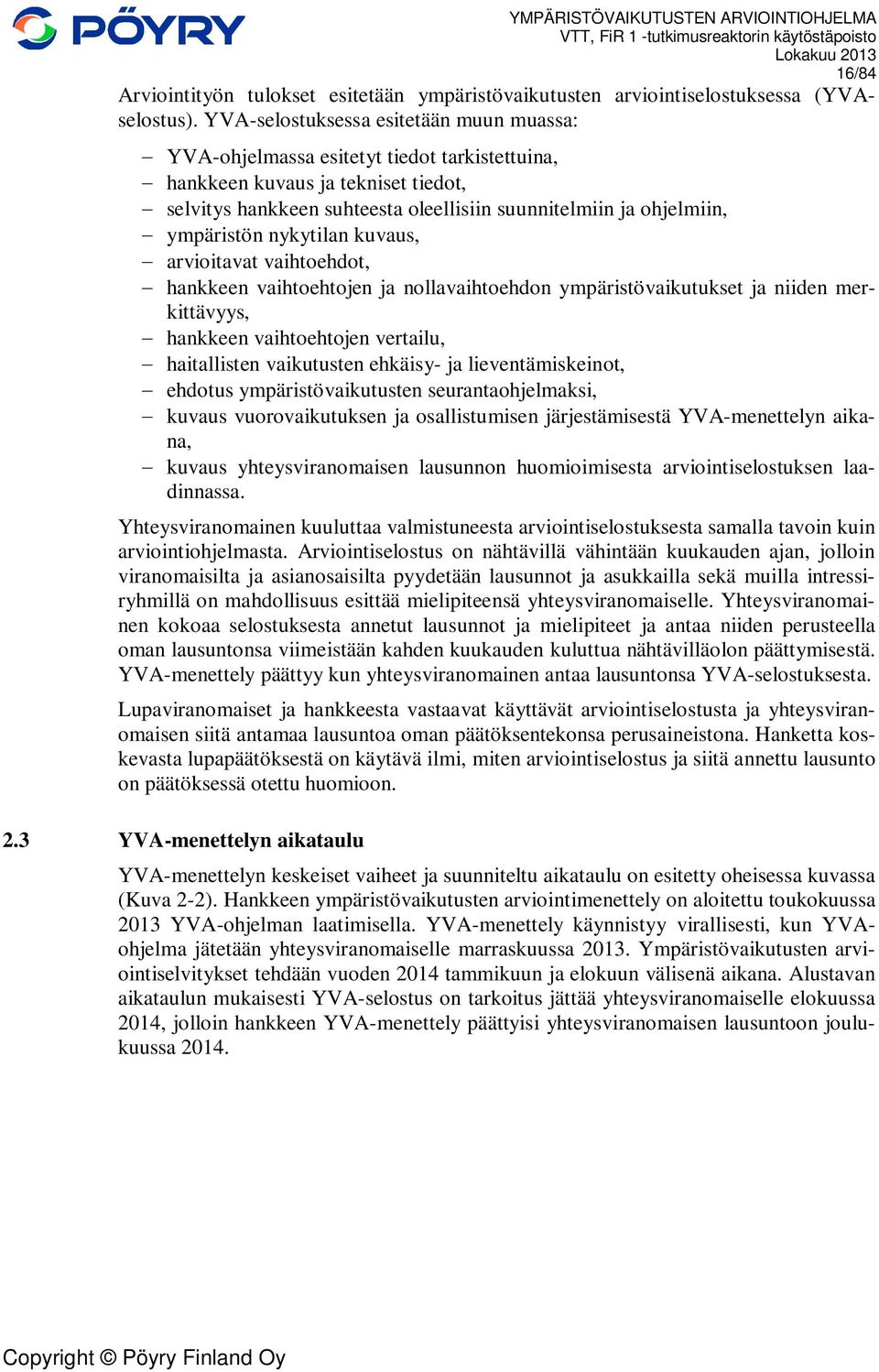 ympäristön nykytilan kuvaus, arvioitavat vaihtoehdot, hankkeen vaihtoehtojen ja nollavaihtoehdon ympäristövaikutukset ja niiden merkittävyys, hankkeen vaihtoehtojen vertailu, haitallisten vaikutusten