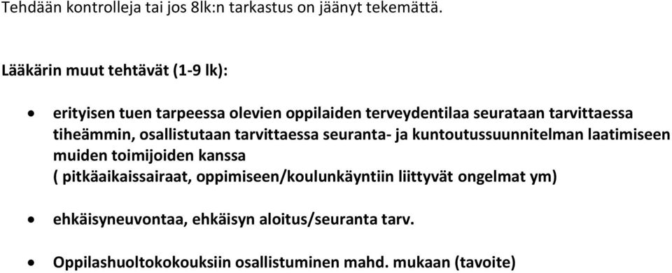 tiheämmin, osallistutaan tarvittaessa seuranta- ja kuntoutussuunnitelman laatimiseen muiden toimijoiden kanssa (