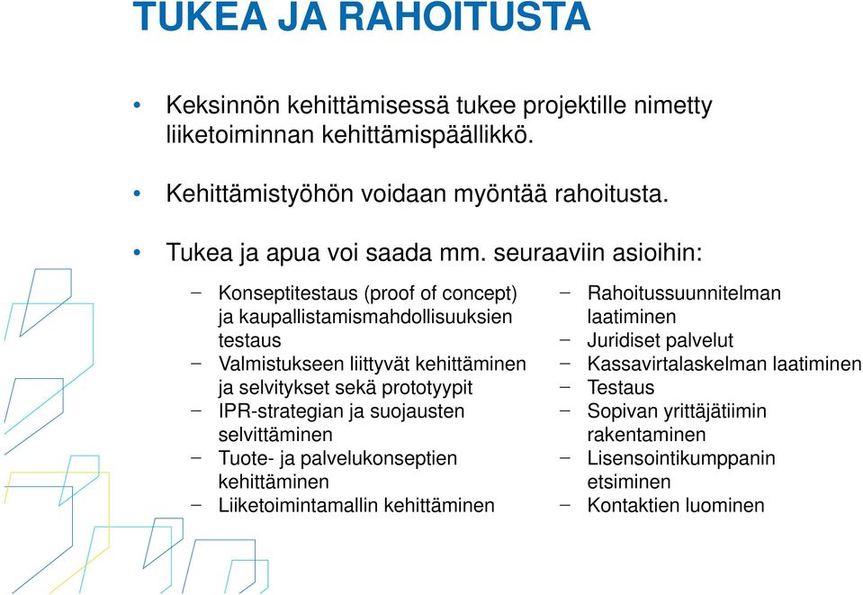 seuraaviin asioihin: Konseptitestaus (proof of concept) ja kaupallistamismahdollisuuksien testaus Valmistukseen liittyvät kehittäminen ja selvitykset sekä