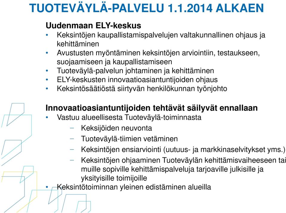 kaupallistamiseen Tuoteväylä-palvelun johtaminen ja kehittäminen ELY-keskusten innovaatioasiantuntijoiden ohjaus Keksintösäätiöstä siirtyvän henkilökunnan työnjohto Innovaatioasiantuntijoiden