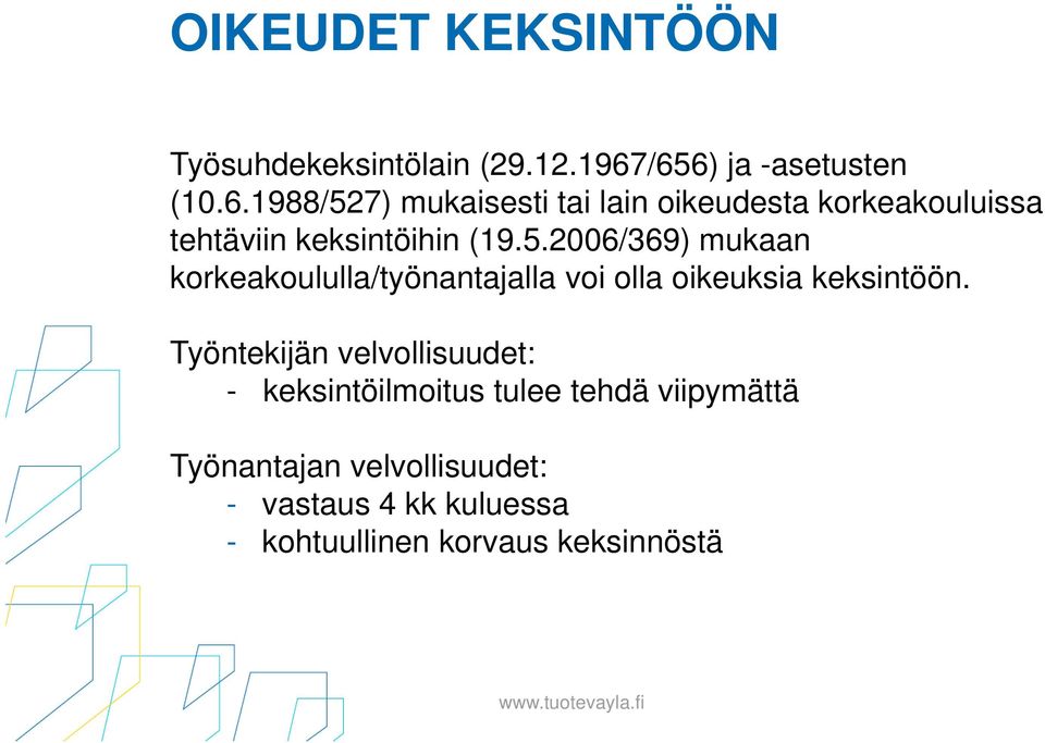 5.2006/369) mukaan korkeakoululla/työnantajalla voi olla oikeuksia keksintöön.