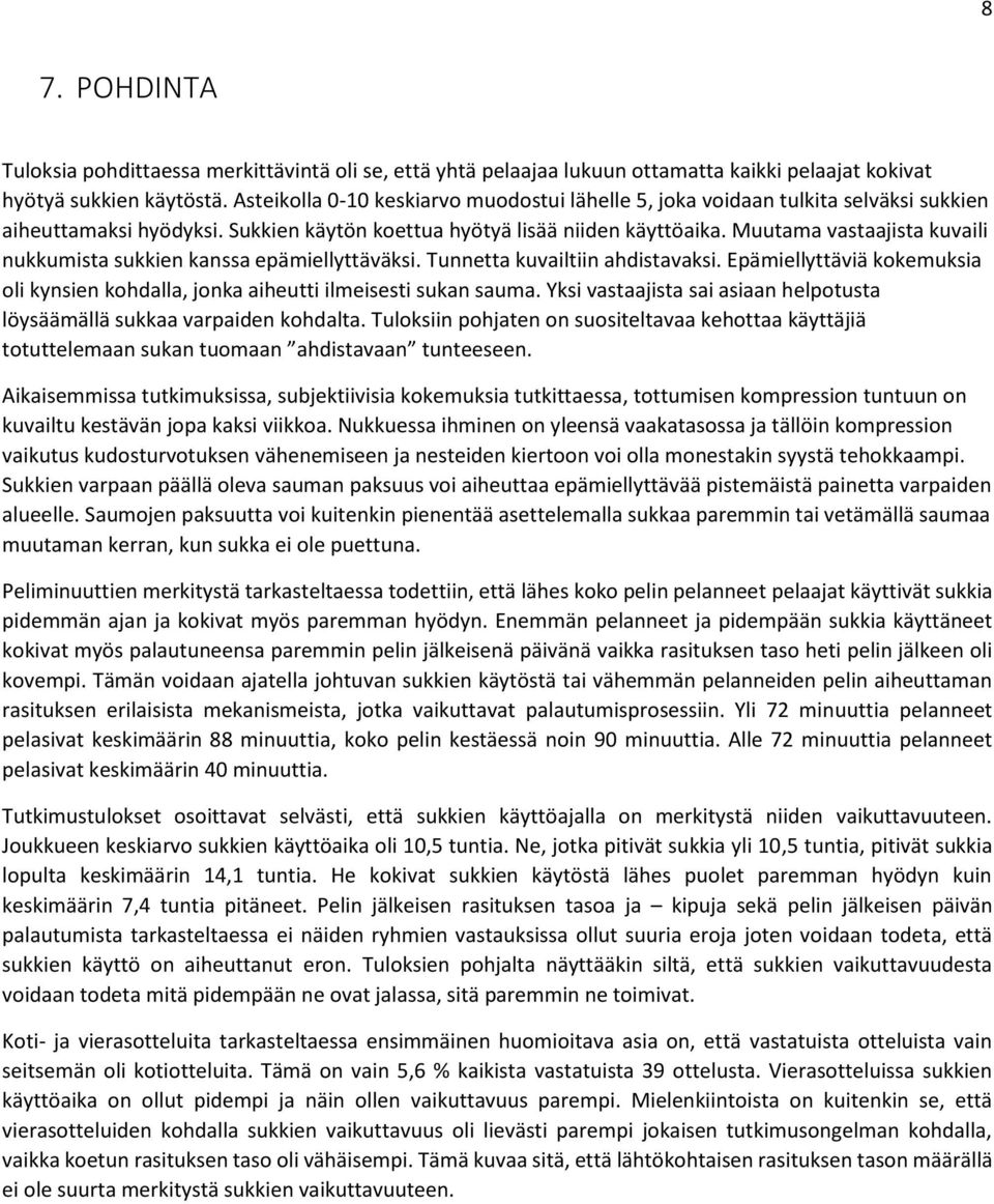 Muutama vastaajista kuvaili nukkumista sukkien kanssa epämiellyttäväksi. Tunnetta kuvailtiin ahdistavaksi. Epämiellyttäviä kokemuksia oli kynsien kohdalla, jonka aiheutti ilmeisesti sukan sauma.