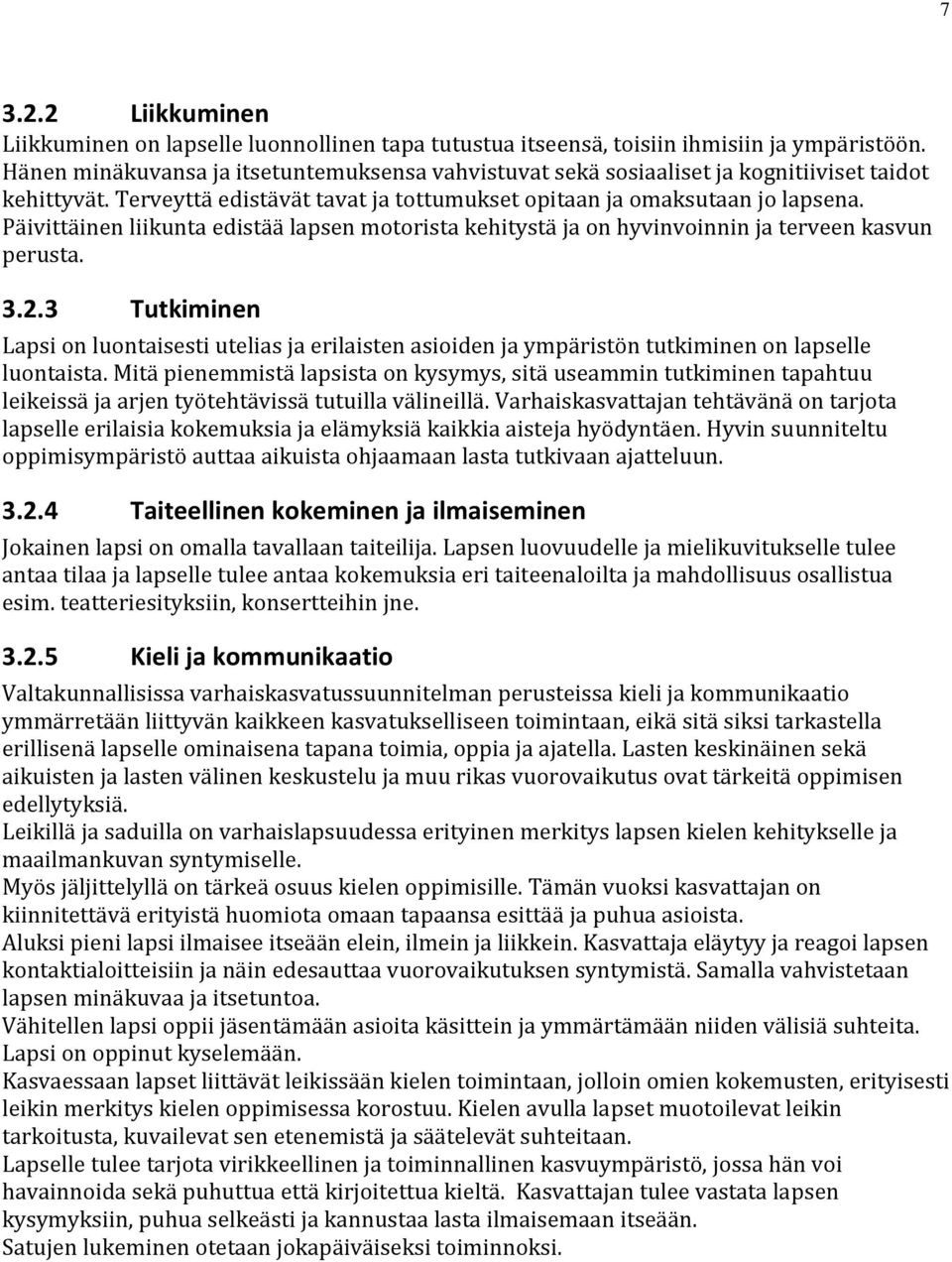 Päivittäinen liikunta edistää lapsen motorista kehitystä ja on hyvinvoinnin ja terveen kasvun perusta. 3.2.