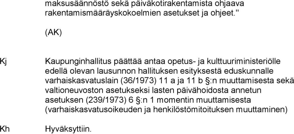 esityksestä eduskunnalle varhaiskasvatuslain (36/1973) 11 a ja 11 b :n muuttamisesta sekä valtioneuvoston asetukseksi