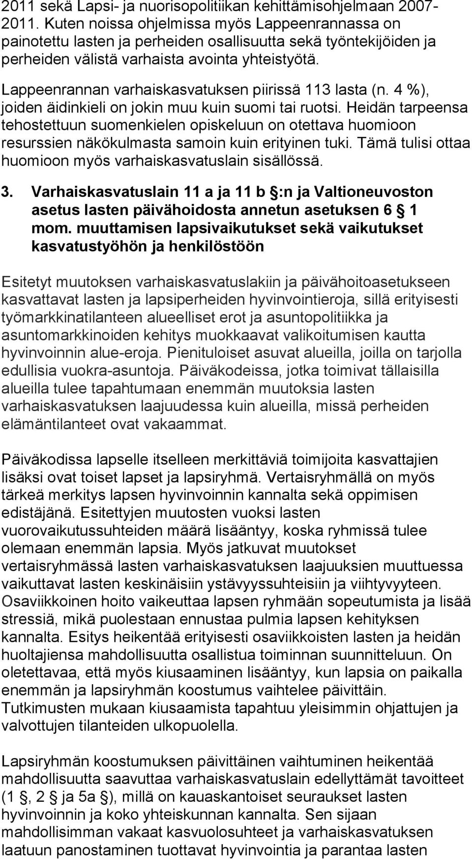Lappeenrannan varhaiskasvatuksen piirissä 113 lasta (n. 4 %), joiden äidinkieli on jokin muu kuin suomi tai ruotsi.