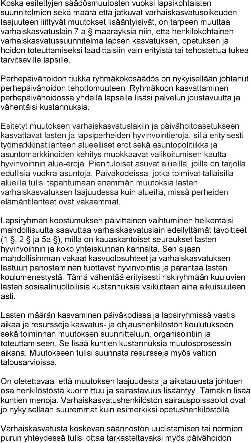 tarvitseville lapsille. Perhepäivähoidon tiukka ryhmäkokosäädös on nykyisellään johtanut perhepäivähoidon tehottomuuteen.