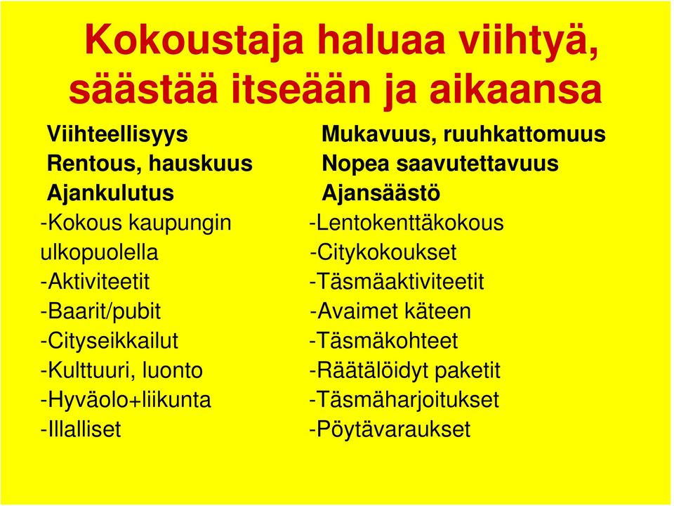 -Hyväolo+liikunta -Illalliset Mukavuus, ruuhkattomuus Nopea saavutettavuus Ajansäästö -Lentokenttäkokous