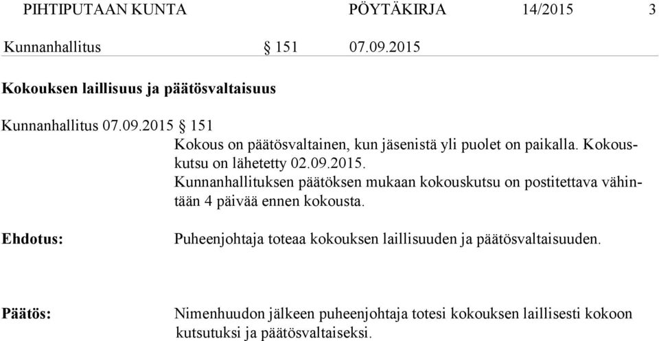 2015 151 Kokous on päätösvaltainen, kun jäsenistä yli puo let on paikalla. Ko kouskutsu on lähetetty 02.09.2015. Kunnanhallituksen päätöksen mukaan ko kouskutsu on postitettava vähintään 4 päivää en nen kokousta.