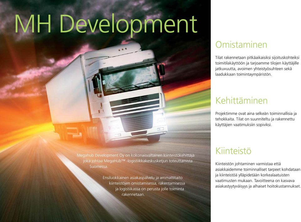 Megahub Development Oy on kokonaisvaltainen kiinteistökehittäjä joka johtaa MegaHub -logistiikkakeskusketjun toteuttamista Suomessa.