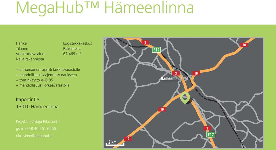 laajennusvaraukseen + tontinkäyttö e=0,35 + mahdollisuus korkeavarastolle Hämeenlinna