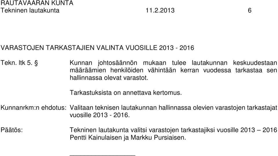 hallinnassa olevat varastot. Tarkastuksista on annettava kertomus.