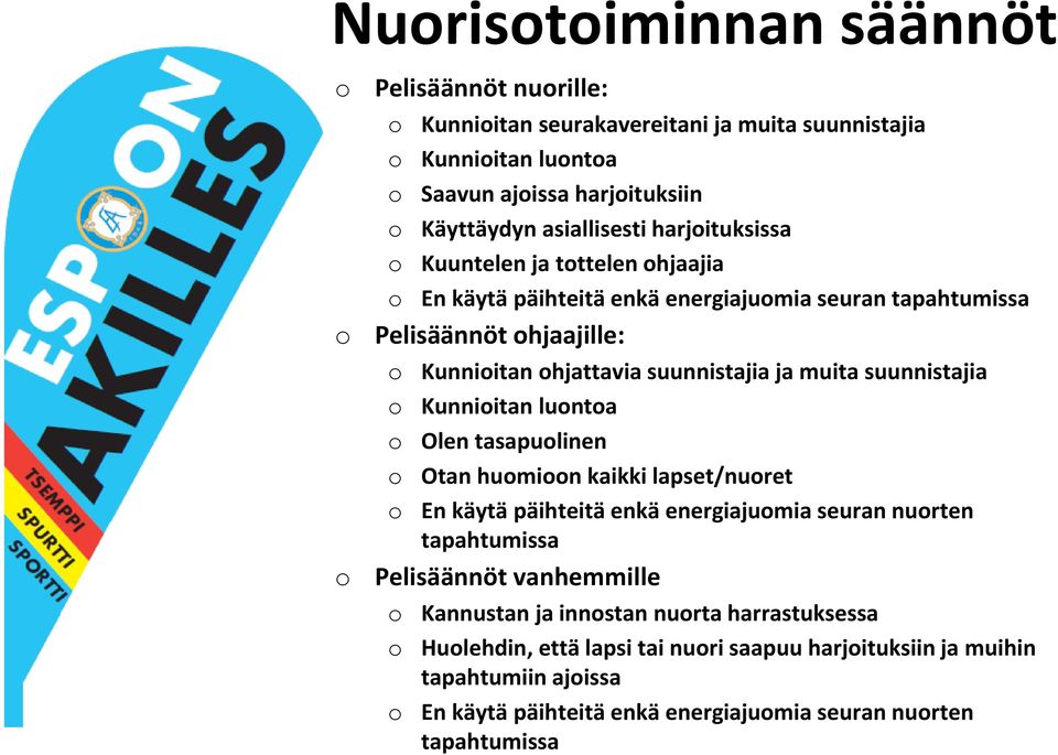 suunnistajia Kunniitan lunta Olen tasapulinen Otan humin kaikki lapset/nuret En käytä päihteitä enkä energiajumia seuran nurten tapahtumissa Pelisäännöt vanhemmille