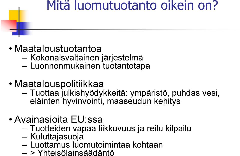 Maatalouspolitiikkaa Tuottaa julkishyödykkeitä: ympäristö, puhdas vesi, eläinten