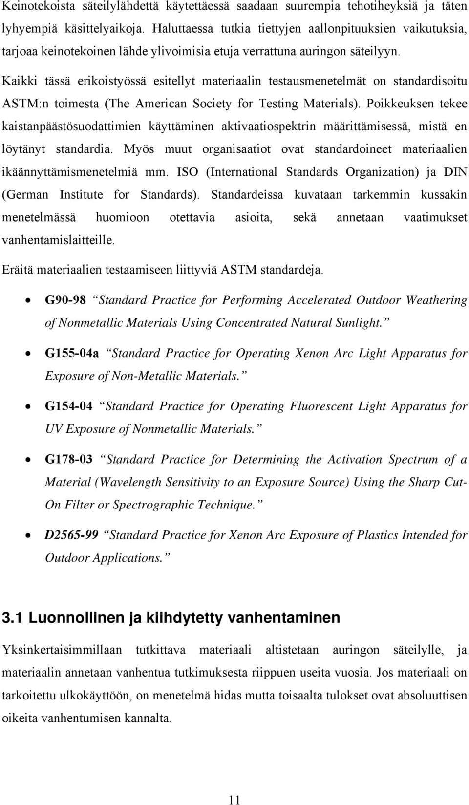 Kaikki tässä erikoistyössä esitellyt materiaalin testausmenetelmät on standardisoitu ASTM:n toimesta (The American Society for Testing Materials).