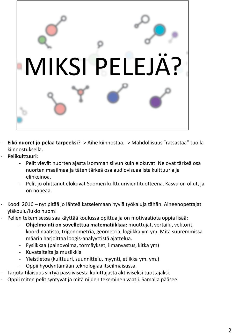 - Koodi 2016 nyt pitää jo lähteä katselemaan hyviä työkaluja tähän. Aineenopettajat yläkoulu/lukio huom!