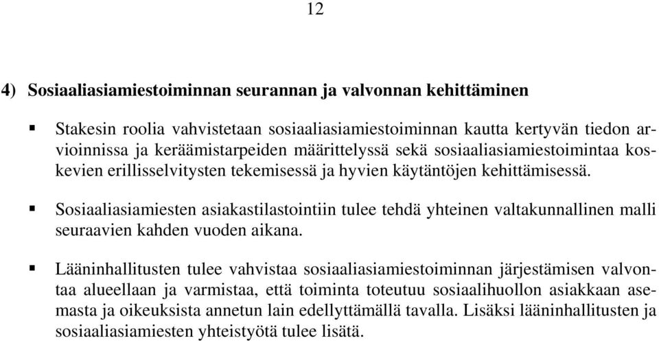 Sosiaaliasiamiesten asiakastilastointiin tulee tehdä yhteinen valtakunnallinen malli seuraavien kahden vuoden aikana.