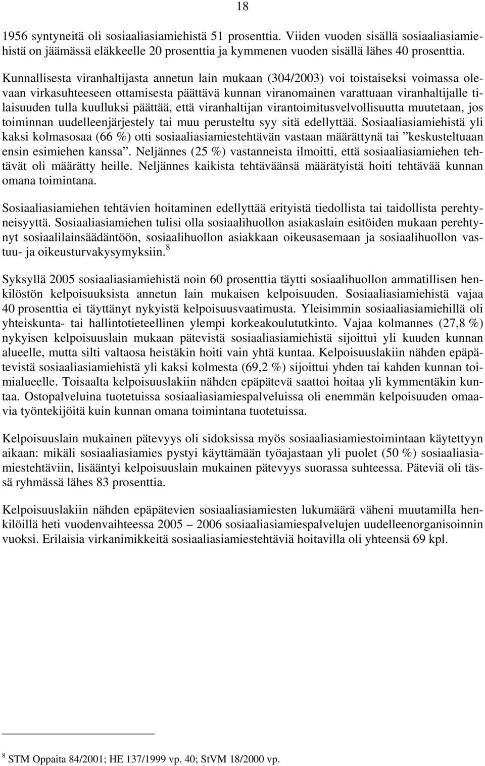 kuulluksi päättää, että viranhaltijan virantoimitusvelvollisuutta muutetaan, jos toiminnan uudelleenjärjestely tai muu perusteltu syy sitä edellyttää.