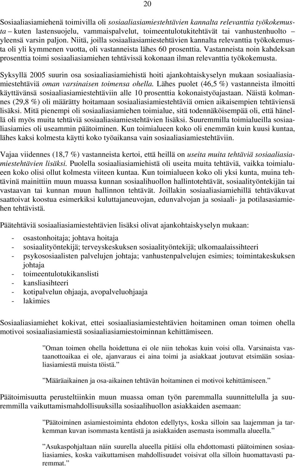 Vastanneista noin kahdeksan prosenttia toimi sosiaaliasiamiehen tehtävissä kokonaan ilman relevanttia työkokemusta.