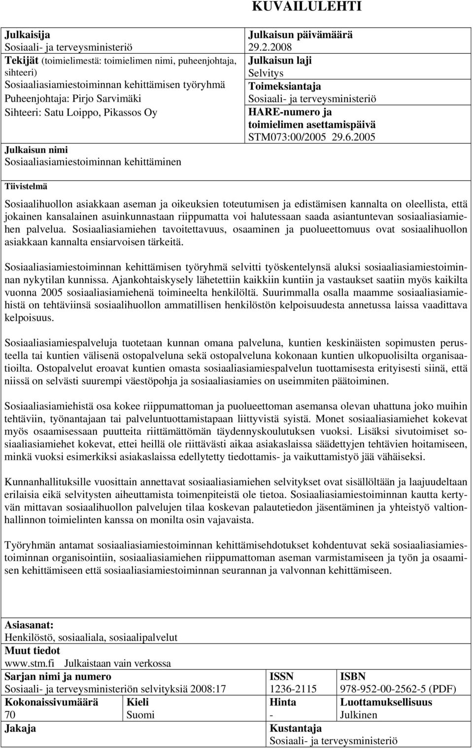 .2.2008 Julkaisun laji Selvitys Toimeksiantaja Sosiaali- ja terveysministeriö HARE-numero ja toimielimen asettamispäivä STM073:00/2005 29.6.
