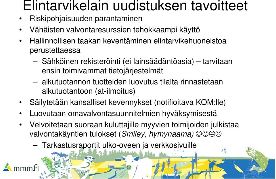 luovutus tilalta rinnastetaan alkutuotantoon (at-ilmoitus) Säilytetään kansalliset kevennykset (notifioitava KOM:lle) Luovutaan omavalvontasuunnitelmien