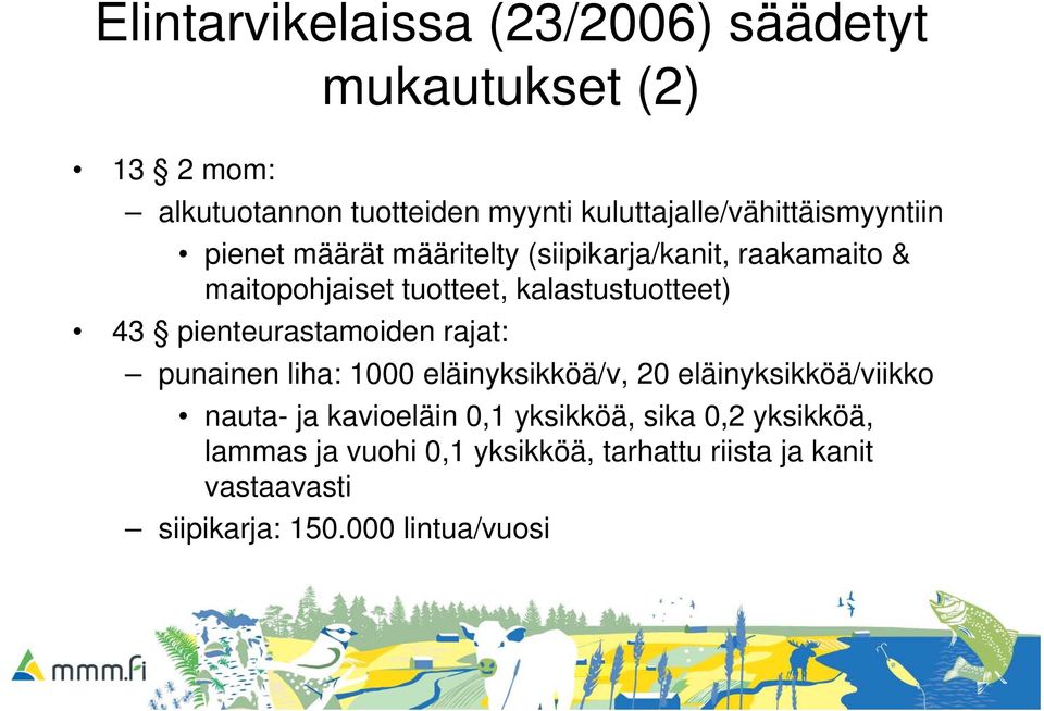 kalastustuotteet) 43 pienteurastamoiden rajat: punainen liha: 1000 eläinyksikköä/v, 20 eläinyksikköä/viikko nauta- ja