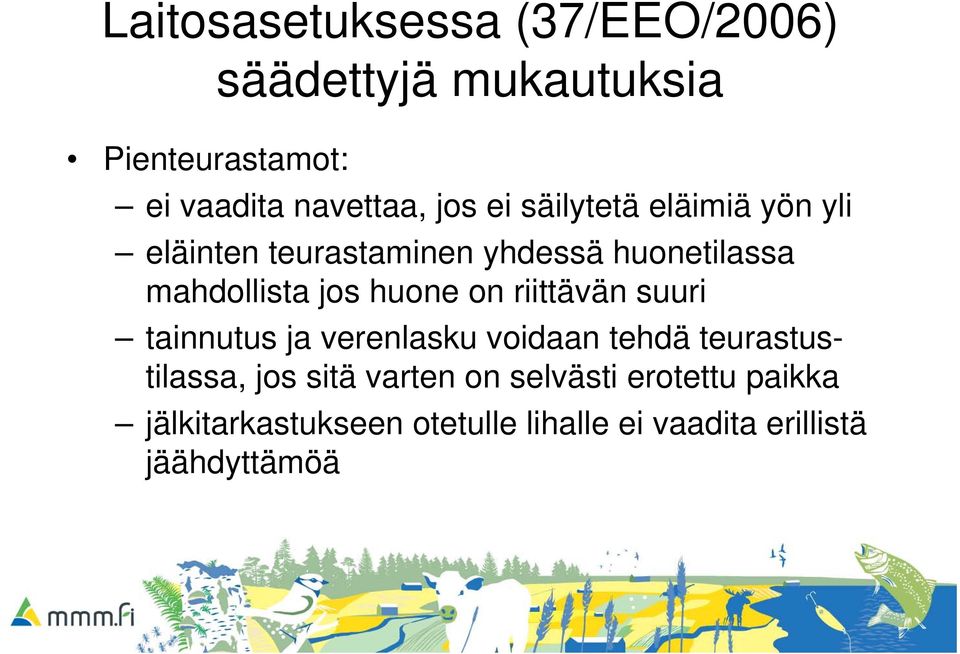 huone on riittävän suuri tainnutus ja verenlasku voidaan tehdä teurastustilassa, jos sitä