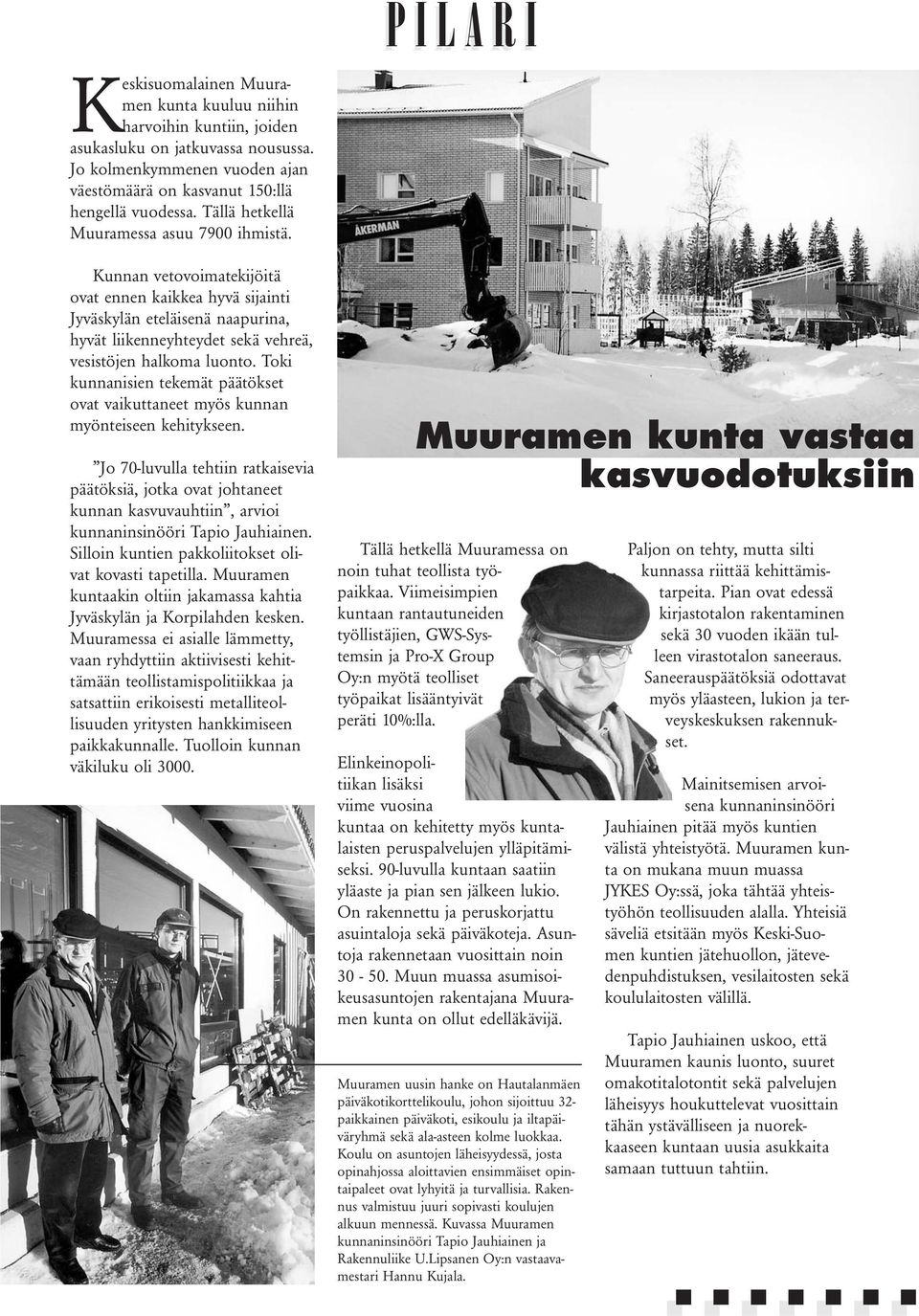 Toki kunnanisien tekemät päätökset ovat vaikuttaneet myös kunnan myönteiseen kehitykseen.