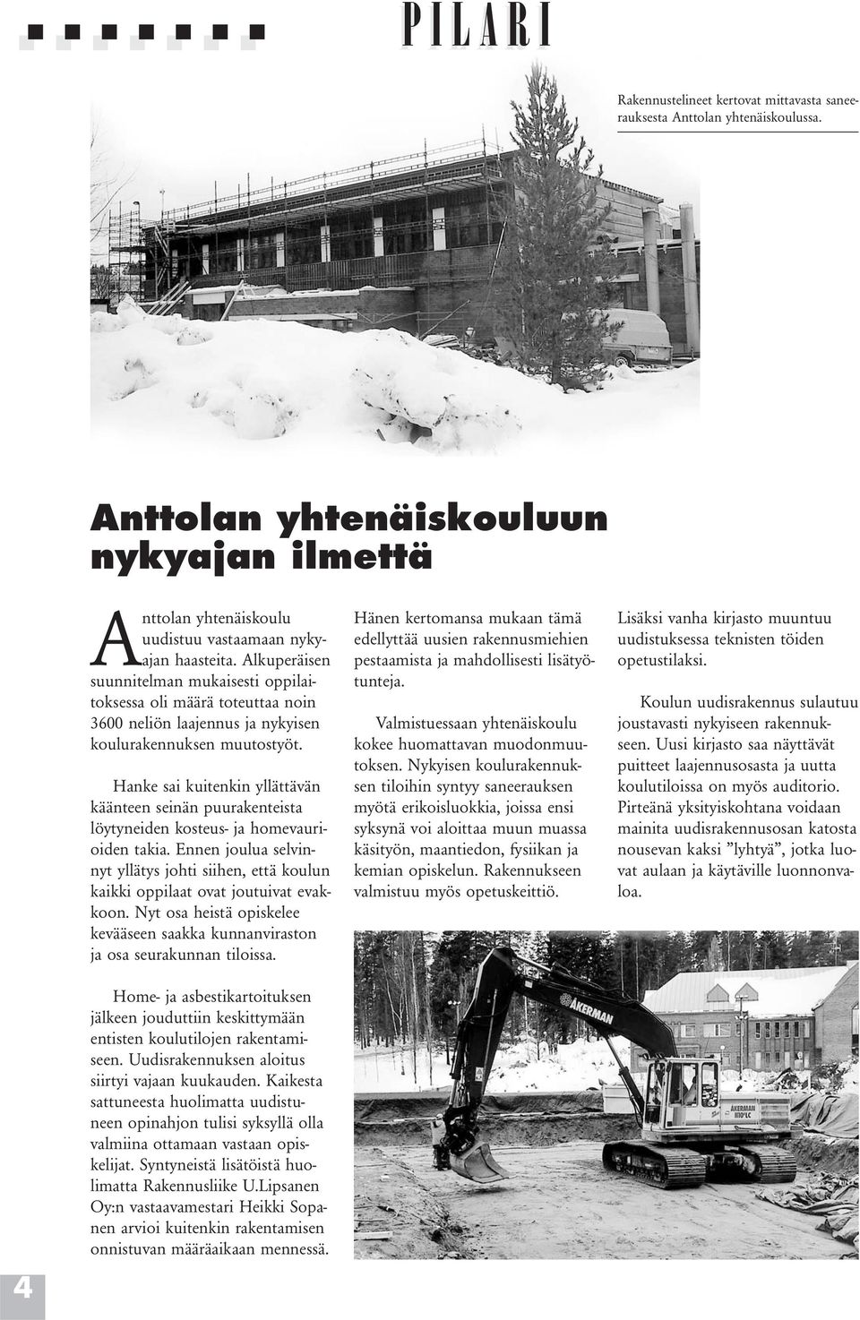 Hanke sai kuitenkin yllättävän käänteen seinän puurakenteista löytyneiden kosteus- ja homevaurioiden takia.