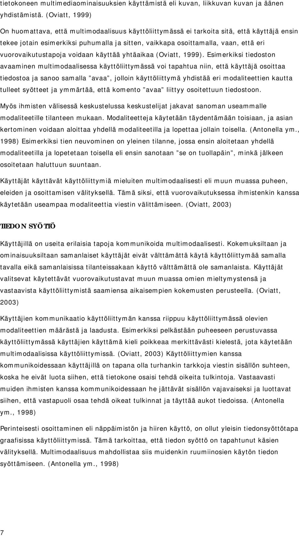 vuorovaikutustapoja voidaan käyttää yhtäaikaa (Oviatt, 1999).