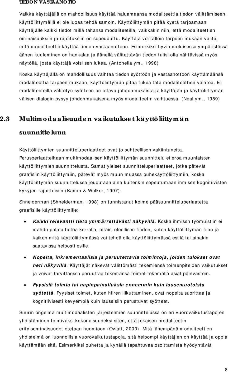 Käyttäjä voi tällöin tarpeen mukaan valita, mitä modaliteettia käyttää tiedon vastaanottoon.