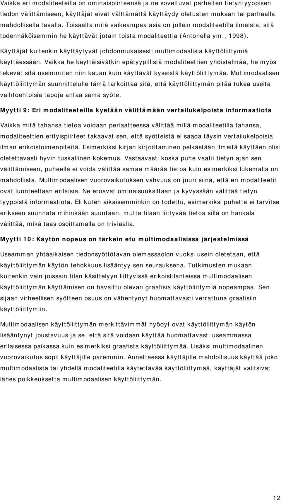 Käyttäjät kuitenkin käyttäytyvät johdonmukaisesti multimodaalisia käyttöliittymiä käyttäessään.