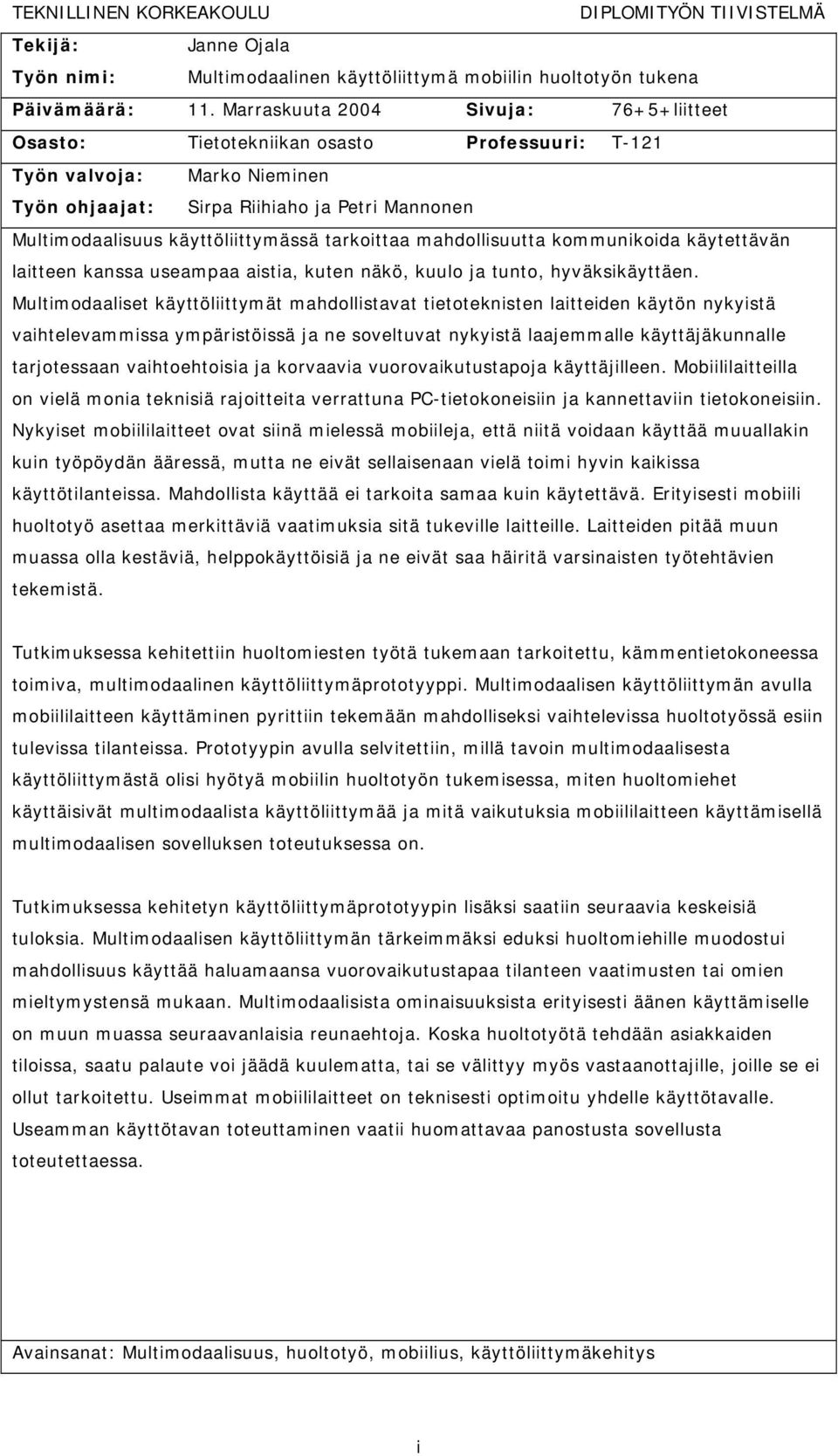 tarkoittaa mahdollisuutta kommunikoida käytettävän laitteen kanssa useampaa aistia, kuten näkö, kuulo ja tunto, hyväksikäyttäen.