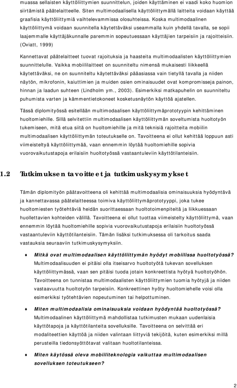 Koska multimodaalinen käyttöliittymä voidaan suunnitella käytettäväksi useammalla kuin yhdellä tavalla, se sopii laajemmalle käyttäjäkunnalle paremmin sopeutuessaan käyttäjien tarpeisiin ja