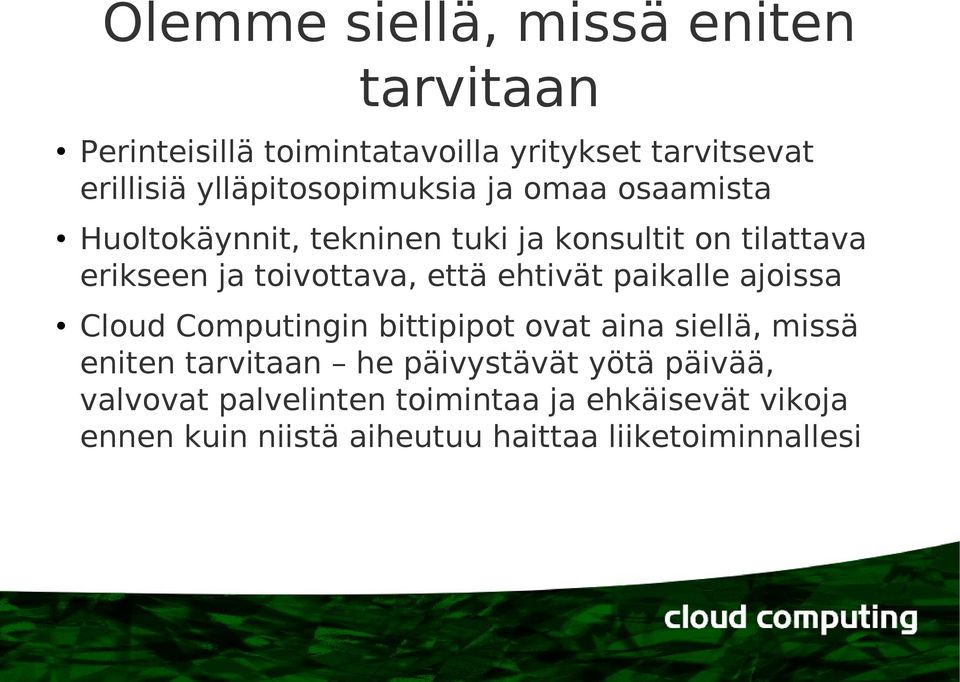 toivottava, että ehtivät paikalle ajoissa Cloud Computingin bittipipot ovat aina siellä, missä eniten tarvitaan