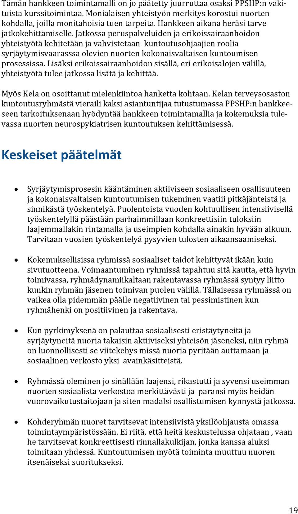 Jatkossa peruspalveluiden ja erikoissairaanhoidon yhteistyötä kehitetään ja vahvistetaan kuntoutusohjaajien roolia syrjäytymisvaarasssa olevien nuorten kokonaisvaltaisen kuntoumisen prosessissa.