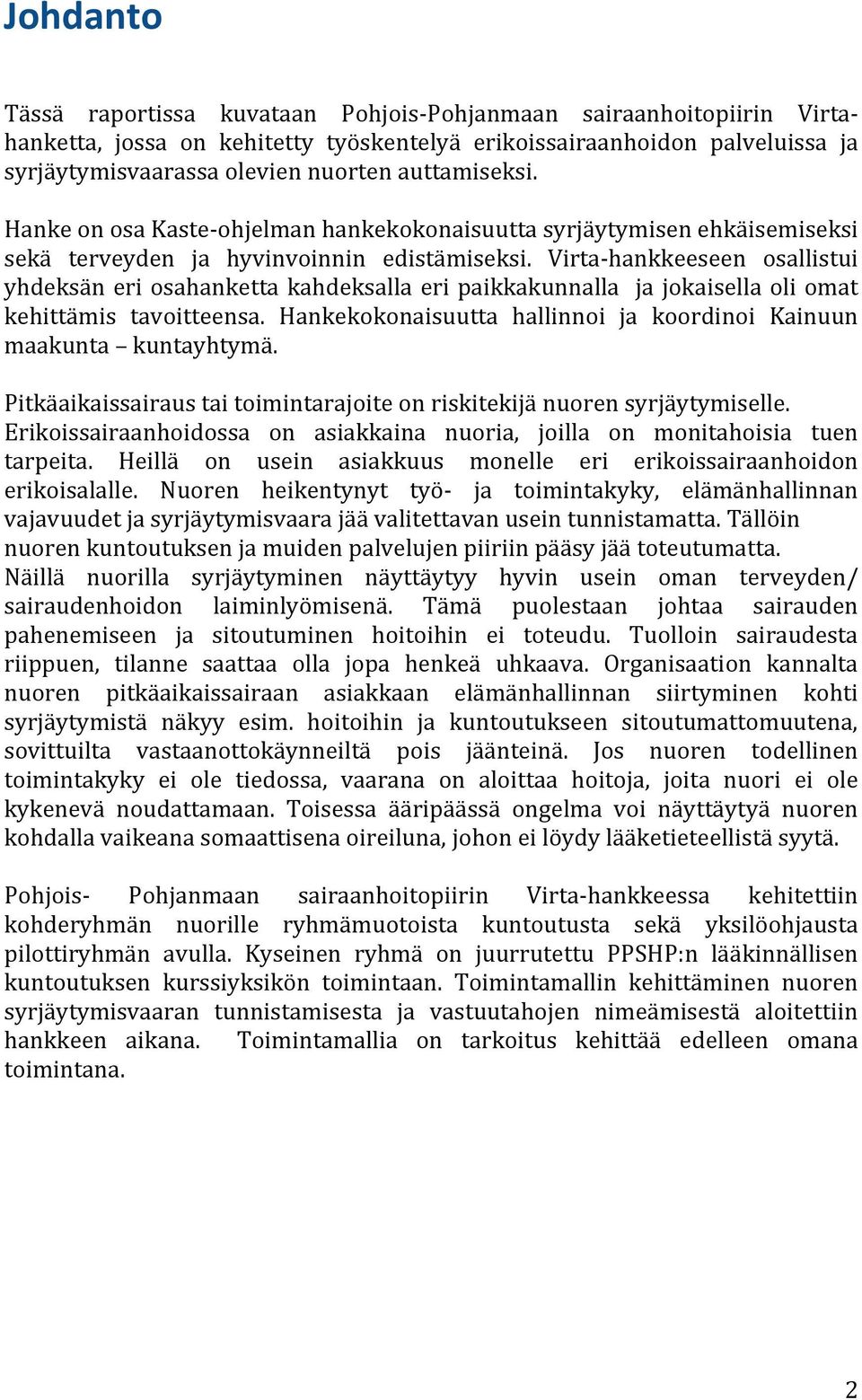 Virta hankkeeseen osallistui yhdeksän eri osahanketta kahdeksalla eri paikkakunnalla ja jokaisella oli omat kehittämis tavoitteensa.