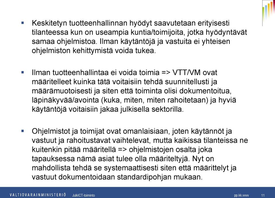 Ilman tuotteenhallintaa ei voida toimia => VTT/VM ovat määritelleet kuinka tätä voitaisiin tehdä suunnitellusti ja määrämuotoisesti ja siten että toiminta olisi dokumentoitua, läpinäkyvää/avointa