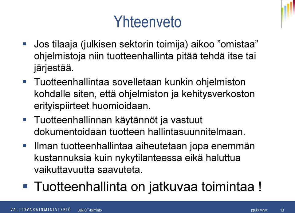 Tuotteenhallintaa sovelletaan kunkin ohjelmiston kohdalle siten, että ohjelmiston ja kehitysverkoston erityispiirteet