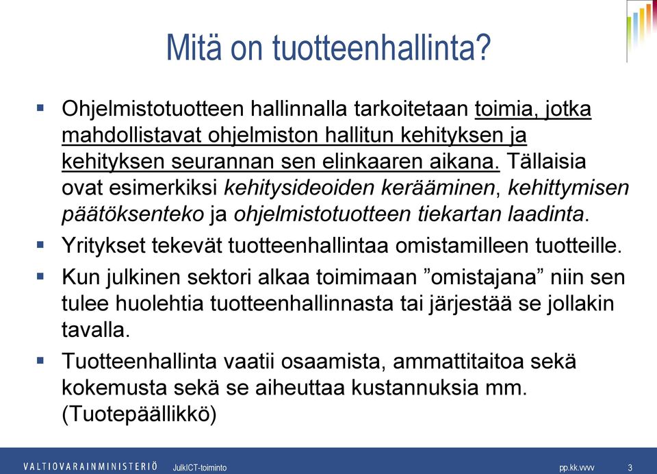 Tällaisia ovat esimerkiksi kehitysideoiden kerääminen, kehittymisen päätöksenteko ja ohjelmistotuotteen tiekartan laadinta.