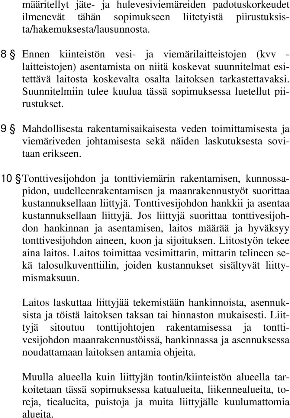 Suunnitelmiin tulee kuulua tässä sopimuksessa luetellut piirustukset.