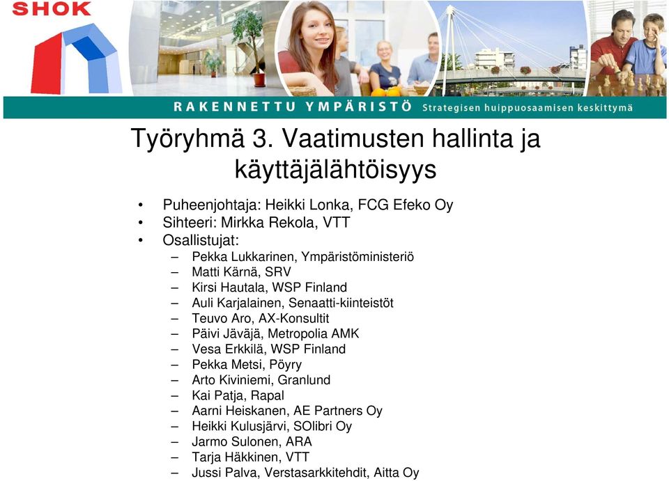 Lukkarinen, Ympäristöministeriö Matti Kärnä, SRV Kirsi Hautala, WSP Finland Auli Karjalainen, Senaatti-kiinteistöt Teuvo Aro,