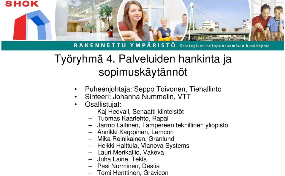 Nummelin, VTT Osallistujat: Kaj Hedvall, Senaatti-kiinteistöt Tuomas Kaarlehto, Rapal Jarmo Laitinen,