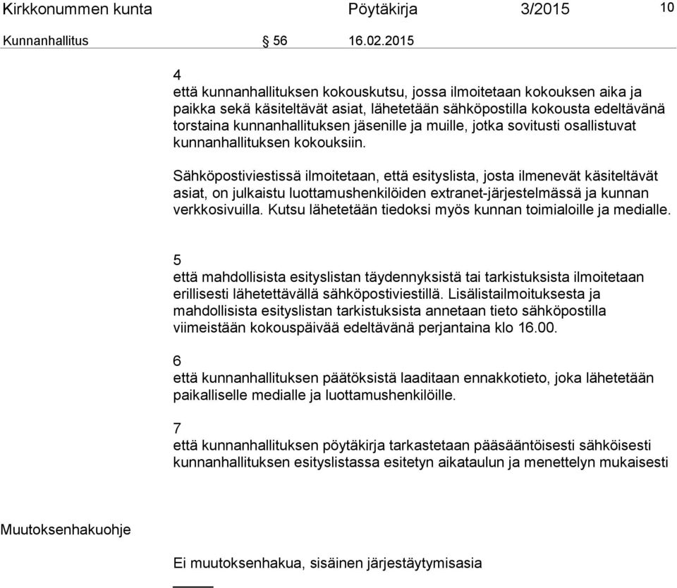 muille, jotka sovitusti osallistuvat kunnanhallituksen kokouksiin.