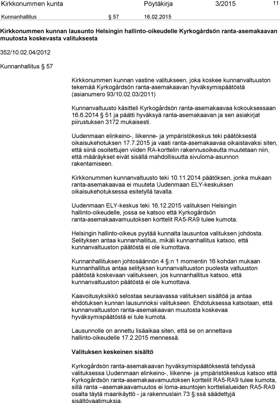 6.2014 51 ja päätti hyväksyä ranta-asemakaavan ja sen asiakirjat piirustuksen 3172