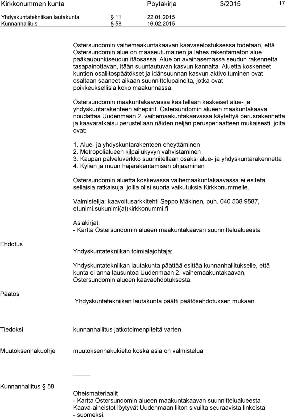 Alue on avainasemassa seudun rakennetta tasapainottavan, itään suuntautuvan kasvun kannalta.