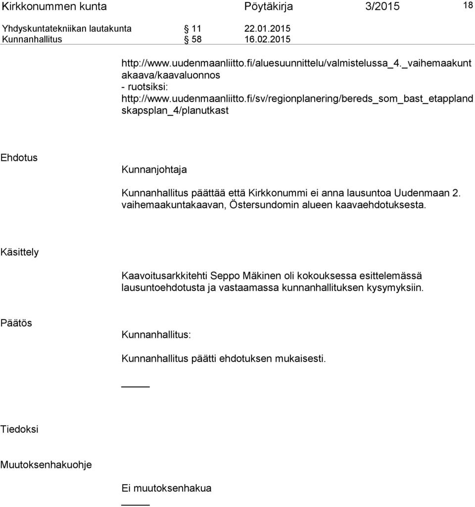 fi/sv/regionplanering/bereds_som_bast_etappland skapsplan_4/planutkast Ehdotus Kunnanjohtaja Kunnanhallitus päättää että Kirkkonummi ei anna lausuntoa Uudenmaan 2.
