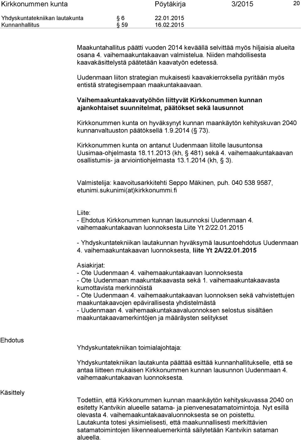 Uudenmaan liiton strategian mukaisesti kaavakierroksella pyritään myös entistä strategisempaan maakuntakaavaan.